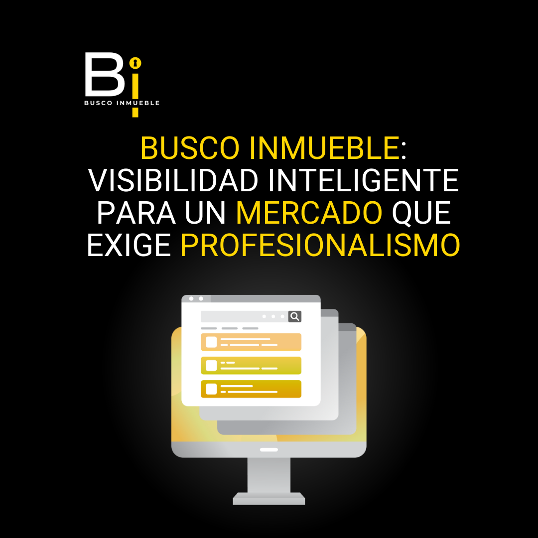 Busco Inmueble: visibilidad inteligente para un mercado que exige profesionalismo