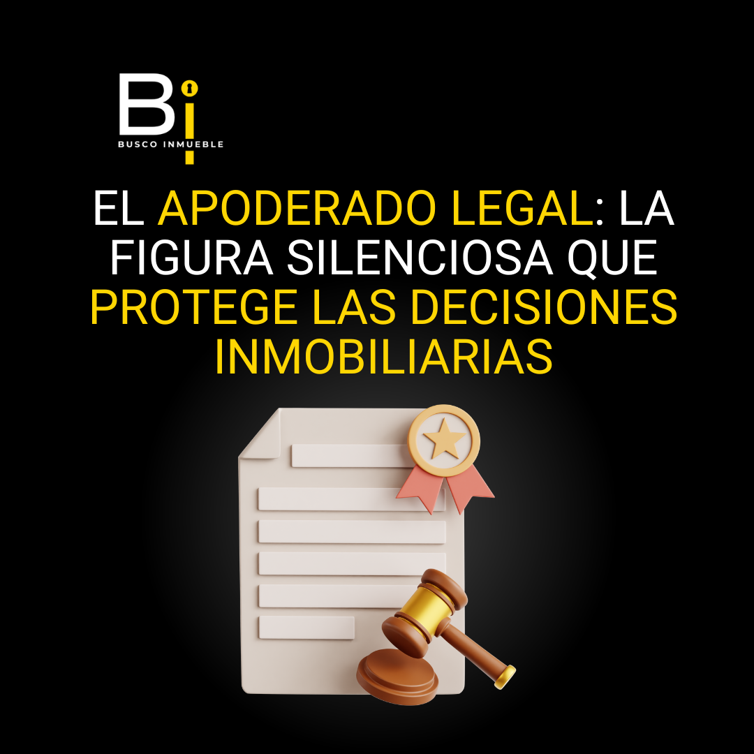 El apoderado legal: la figura silenciosa que protege las decisiones inmobiliarias